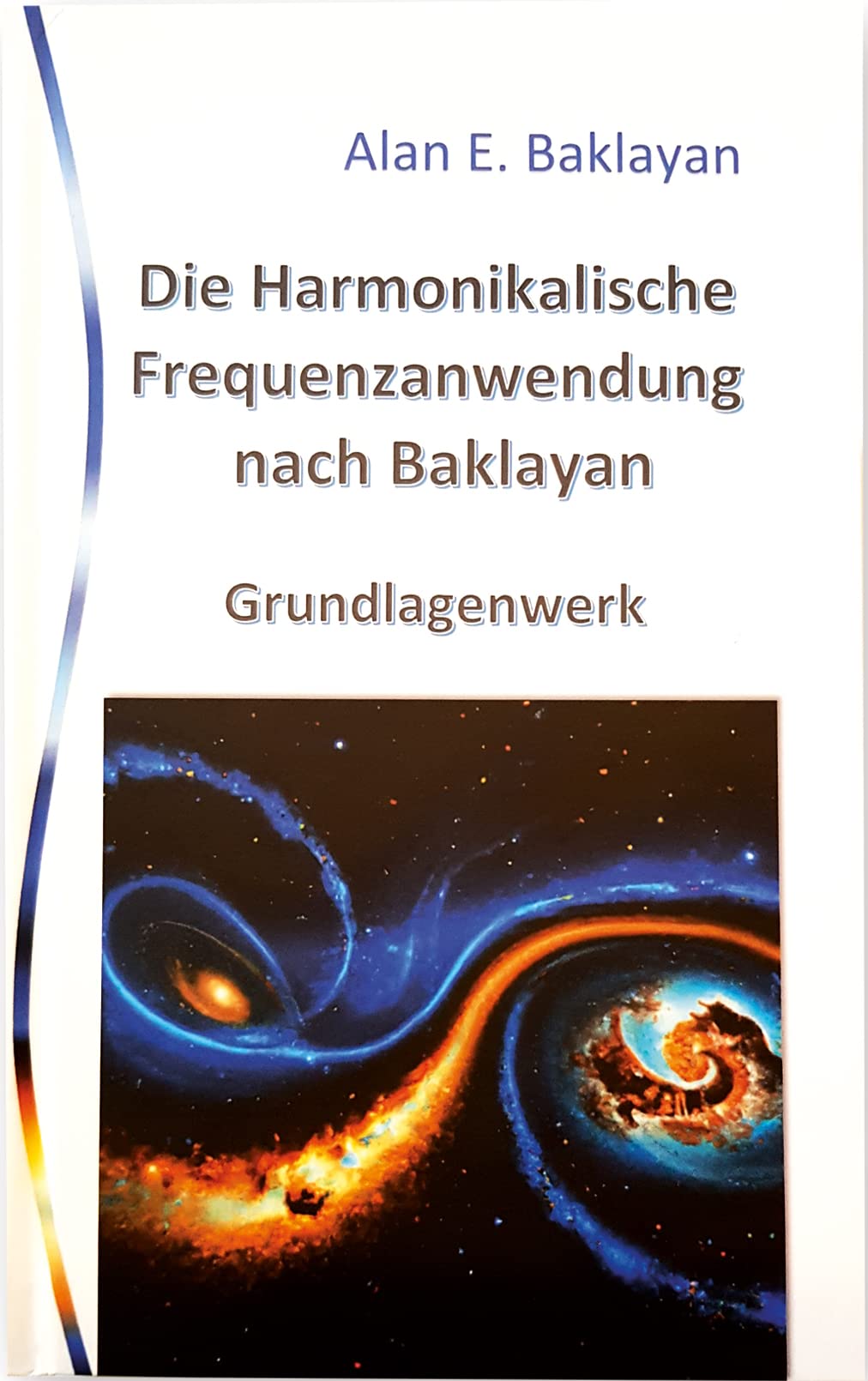 Die harmonikalische Frequenzanwendung nach Baklayan. Grundlagenwerk. Alles ist Harmonie und Zahl: Gesundheit im Zeichen der Harmonielehre. Neue medizinische Ansätze für Therapie und Heilung Medicine