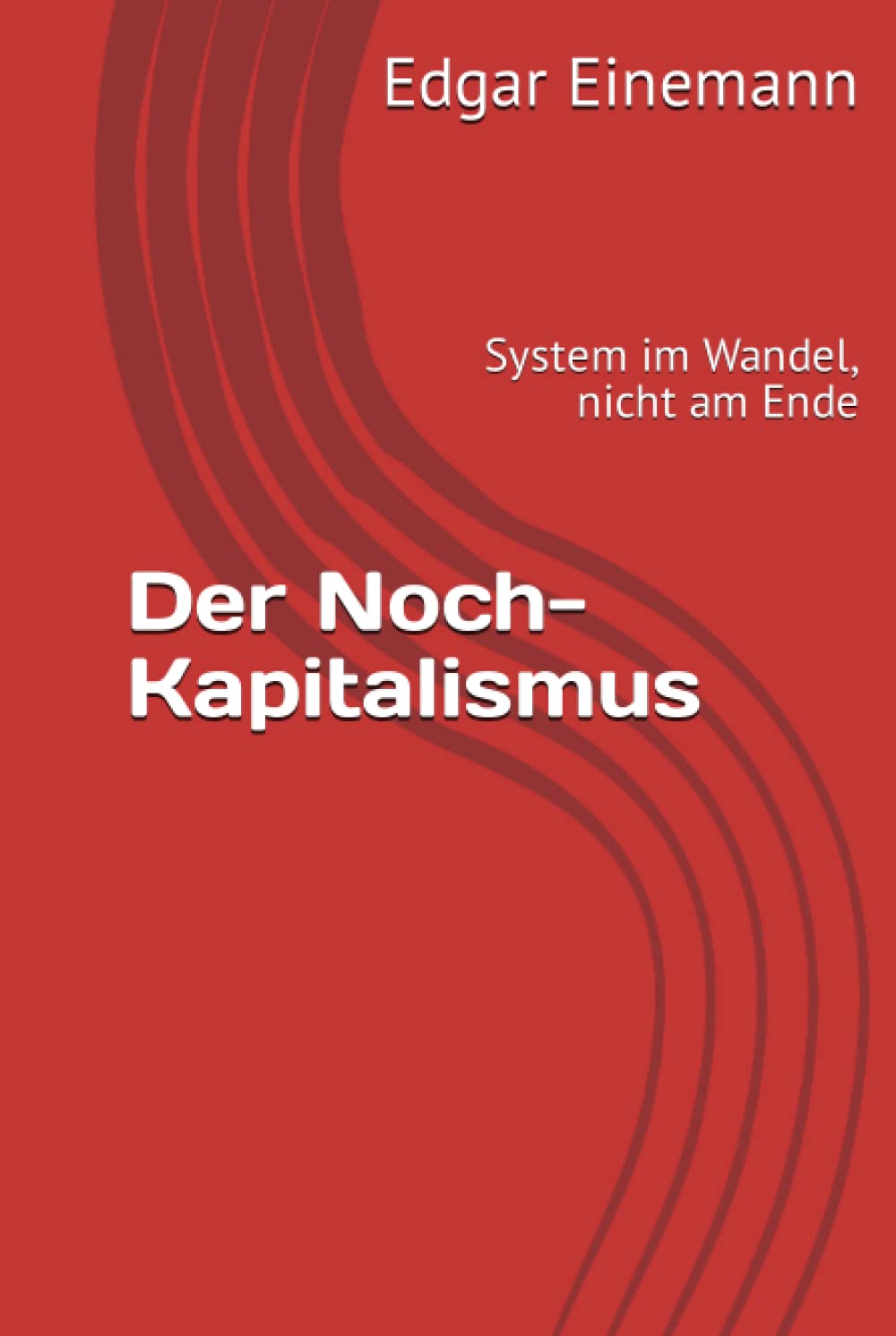 Der Noch-Kapitalismus: System im Wandel, nicht am Ende Social Sciences