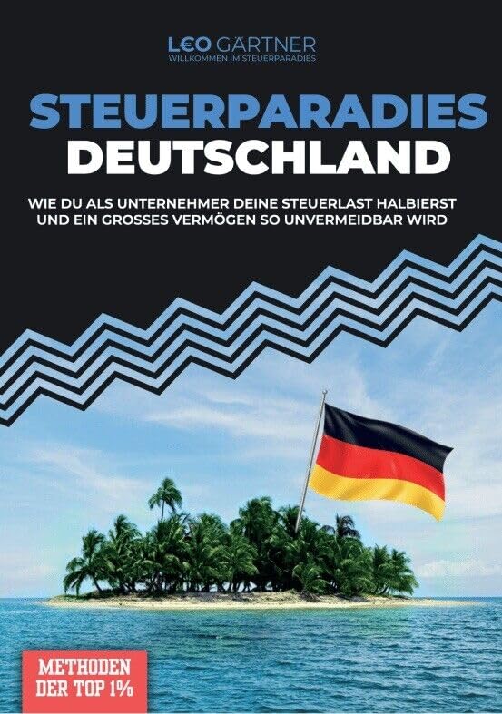 Steuerparadies Deutschland - die besten Steuertricks der Superreichen in DE - Steuern sind Chefsache! - Leonhard Gärtner Books