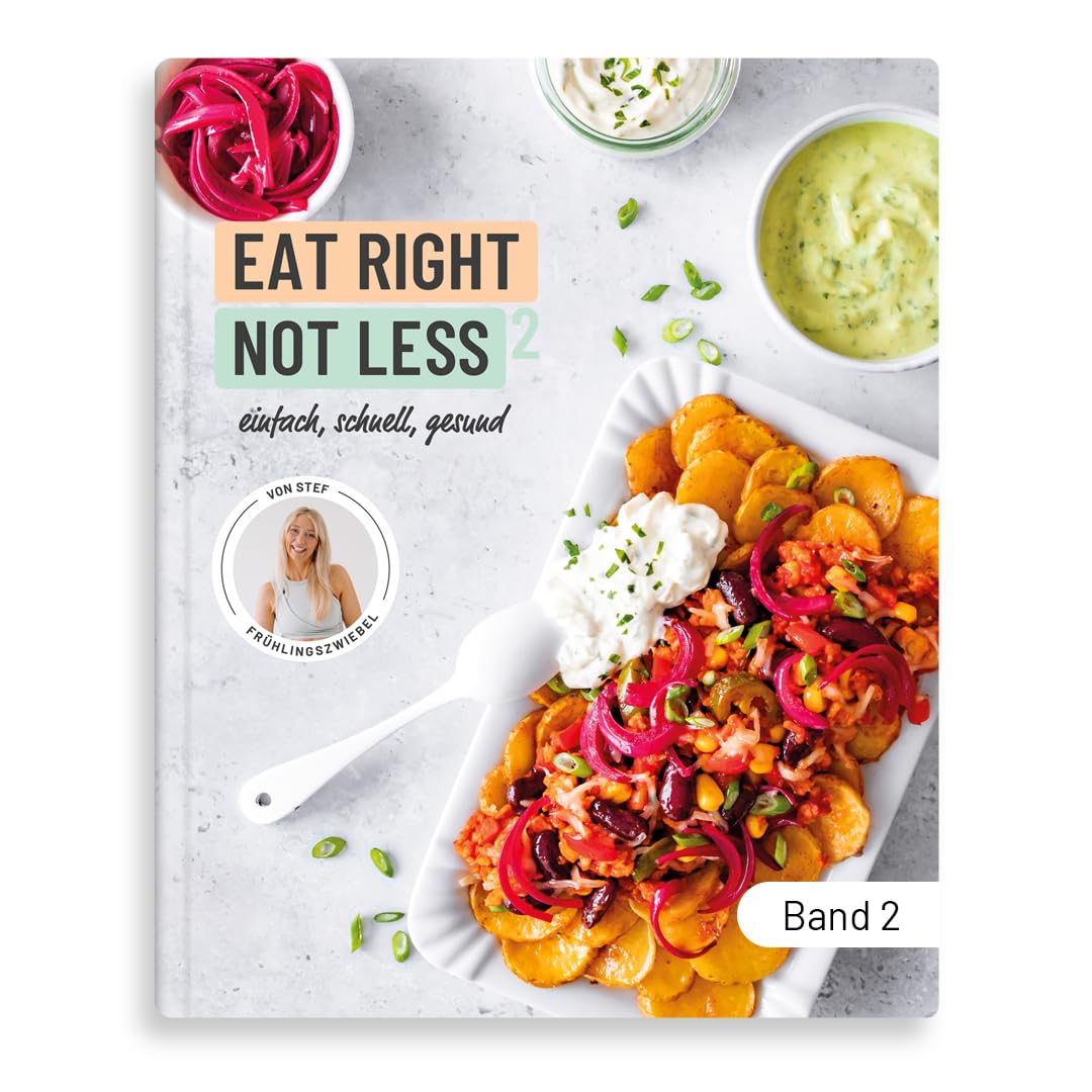 Kochbuch gesunde, schnelle & einfache Rezepte | 75 Gerichte für ausgewogene Ernährung mit ganz normalen Zutaten | inkl. Meal Prep & Ernährungsplan zum Abnehmen für 2 Tage | EAT RIGHT NOT LESS Band 2 Health, Nutrition & Fitness