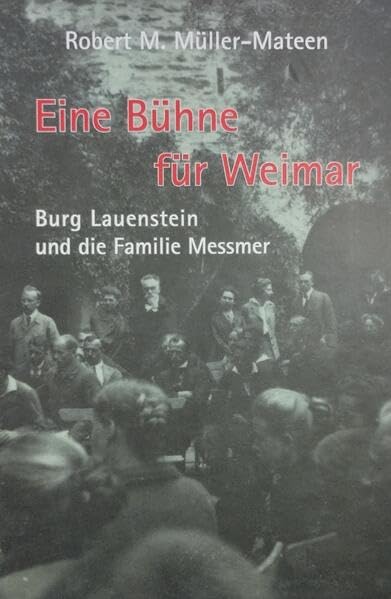 Eine Bühne für Weimar: Burg Lauenstein und die Familie Messmer Natural Sciences