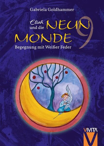 Eliah und die Neun Monde - Ein spannender Märchenroman für Jung und Alt - STERNEN Verlag (ab 05/2023 neue ISBN): Begegnung mit Weißer Feder - spannender Märchenroman für das All-Age-Publikum Non-fiction
