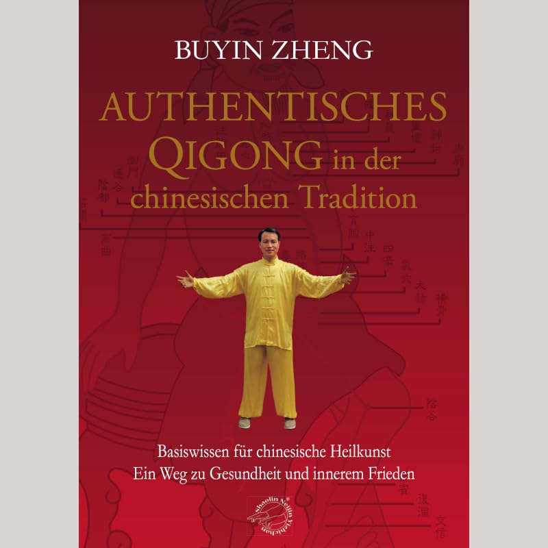 Authentisches Qigong in der chinesischen Tradition: Basiswissen für chinesische Heilkunst - Ein Weg zu Gesundheit und innerem Frieden Health, Nutrition & Fitness
