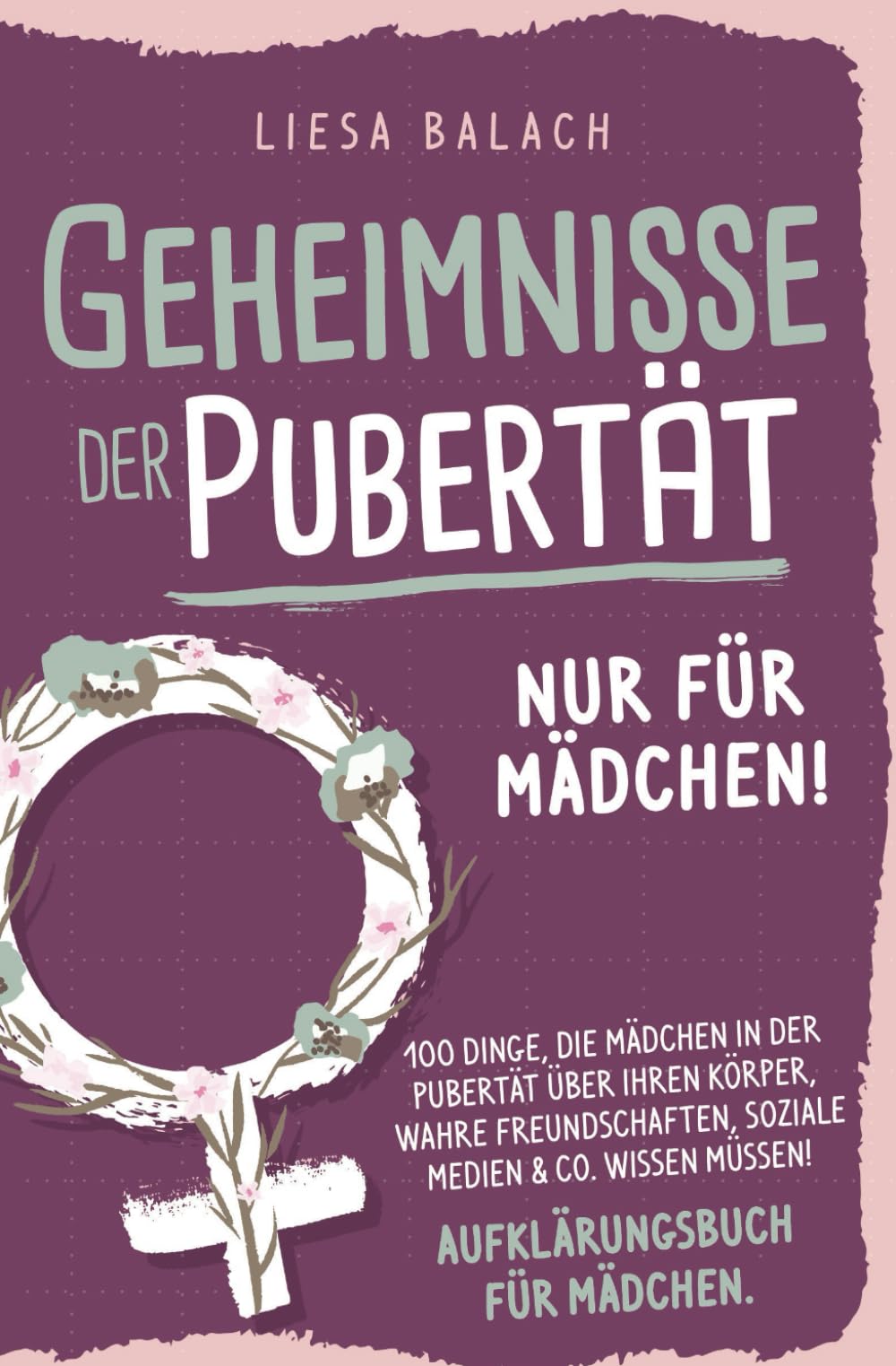 Geheimnisse der Pubertät - Nur für Mädchen! 100 Dinge, die Mädchen in der Pubertät über ihren Körper, wahre Freundschaften, soziale Medien & Co. wissen müssen! Aufklärungsbuch für Mädchen Parents & Children