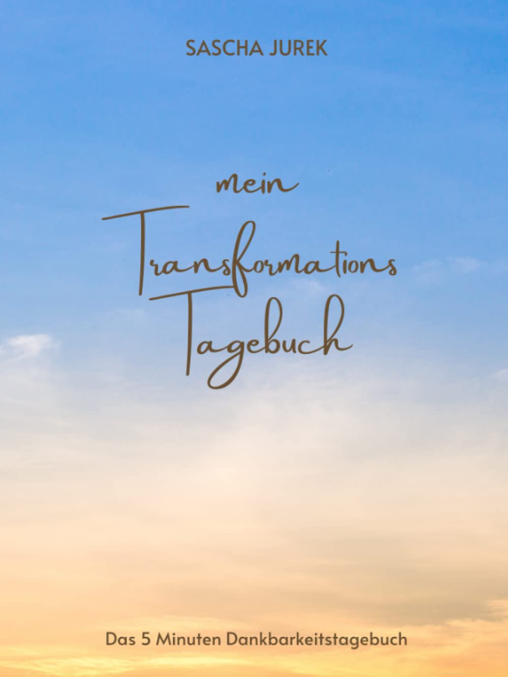Mein Transformations Tagebuch: Das 5 Minuten Dankbarkeitstagebuch Psychology