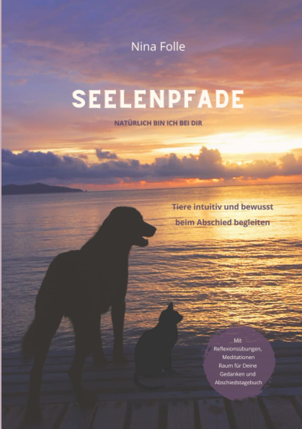 Seelenpfade - natürlich bin ich bei Dir: Tiere intuitiv und bewusst beim Abschied begleiten book