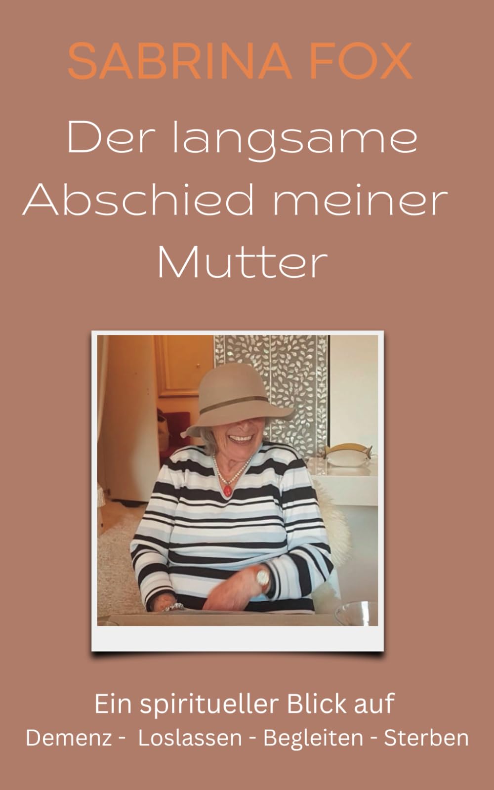 Der langsame Abschied meiner Mutter: Ein spiritueller Blick auf Demenz - Loslassen - Begleiten - Sterben Health, Nutrition & Fitness