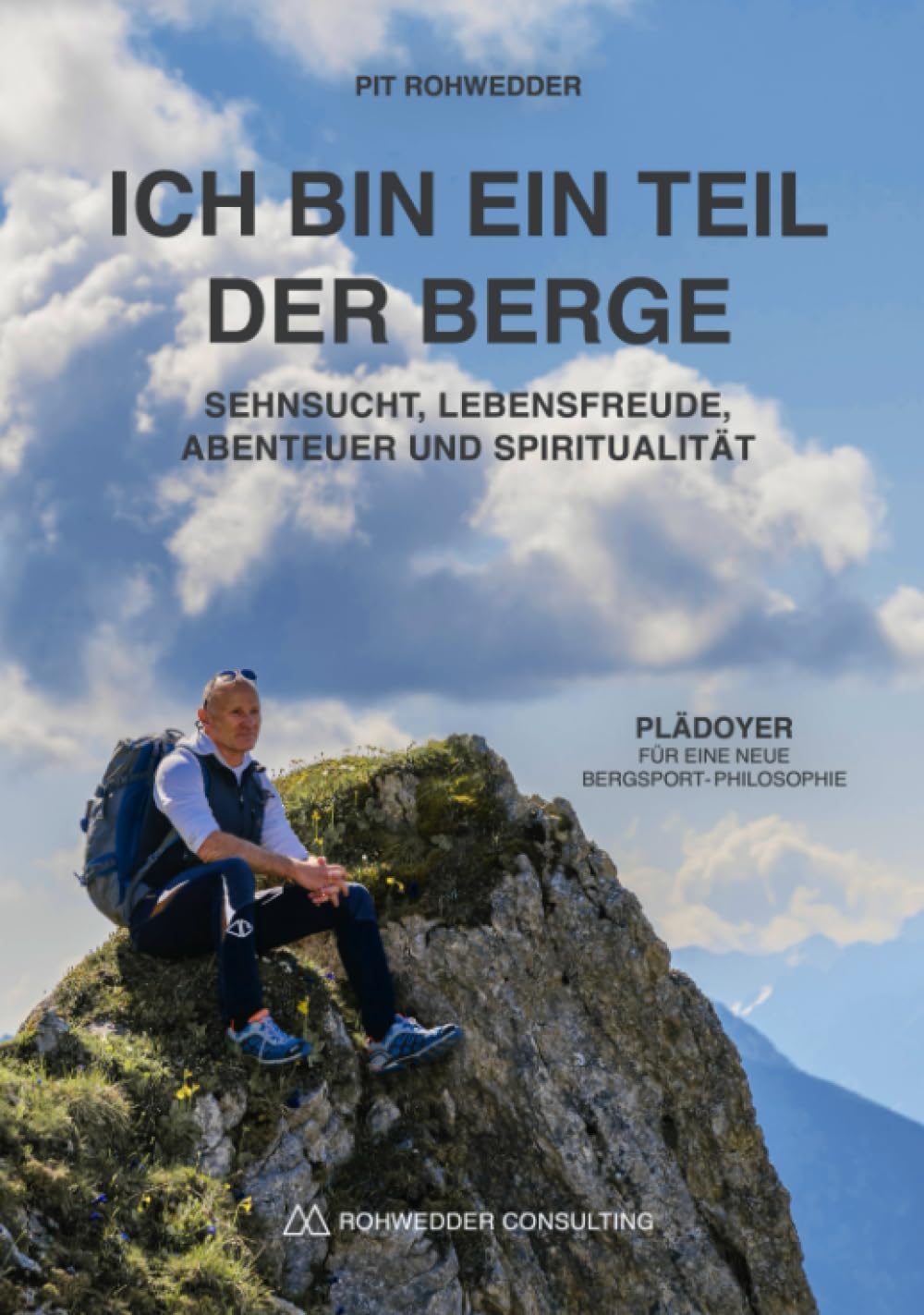 Ich bin ein Teil der Berge: Sehnsucht, Lebensfreude, Abenteuer und Spiritualität - Plädoyer für eine neue Bergsport-Philosophie Leisure & Fun