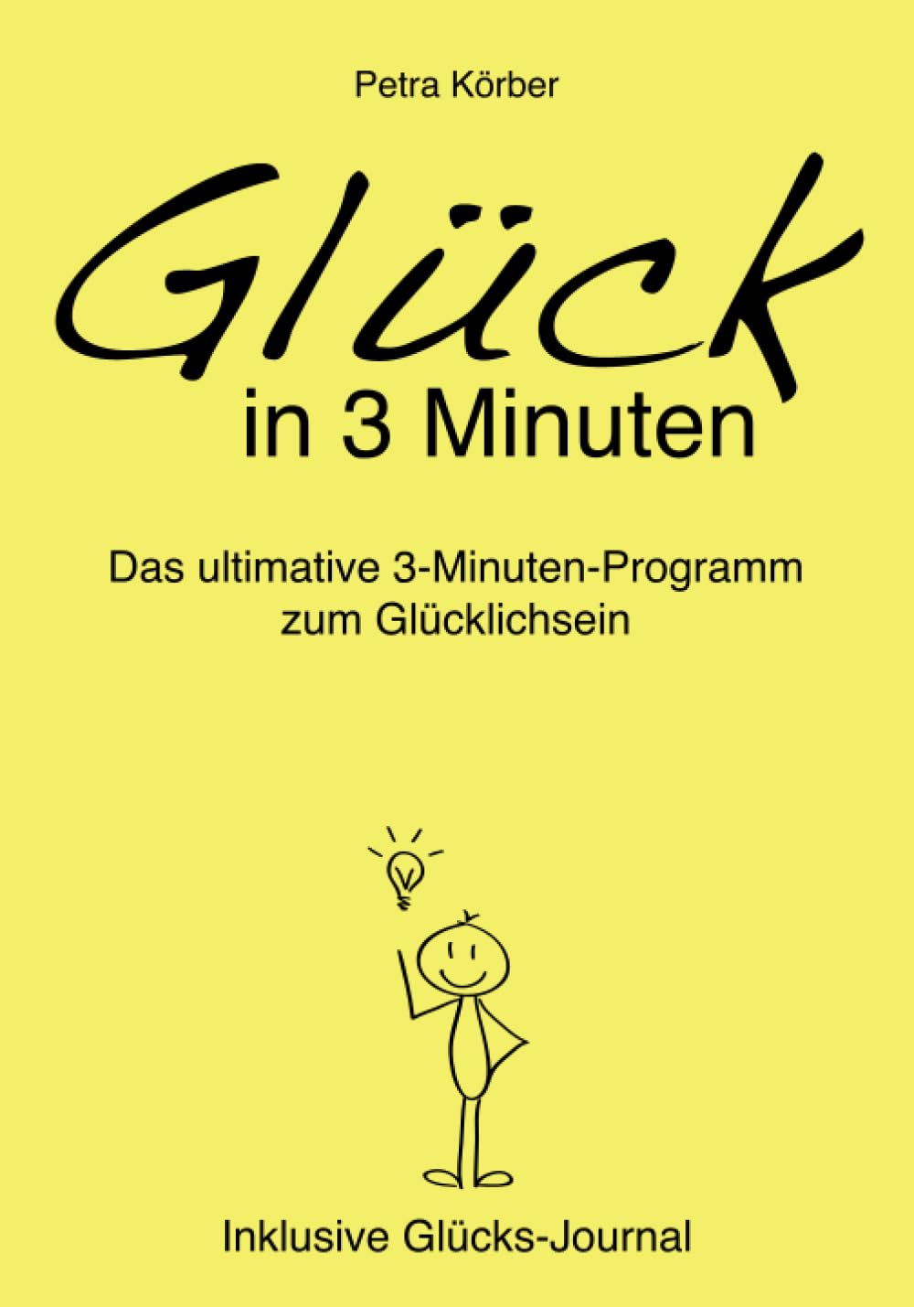 Glück in 3 Minuten: Das ultimative 3-Minuten-Programm zum Glücklichsein - Inklusive Glücks-Journal / Auch Du kannst Glück lernen Lifestyle