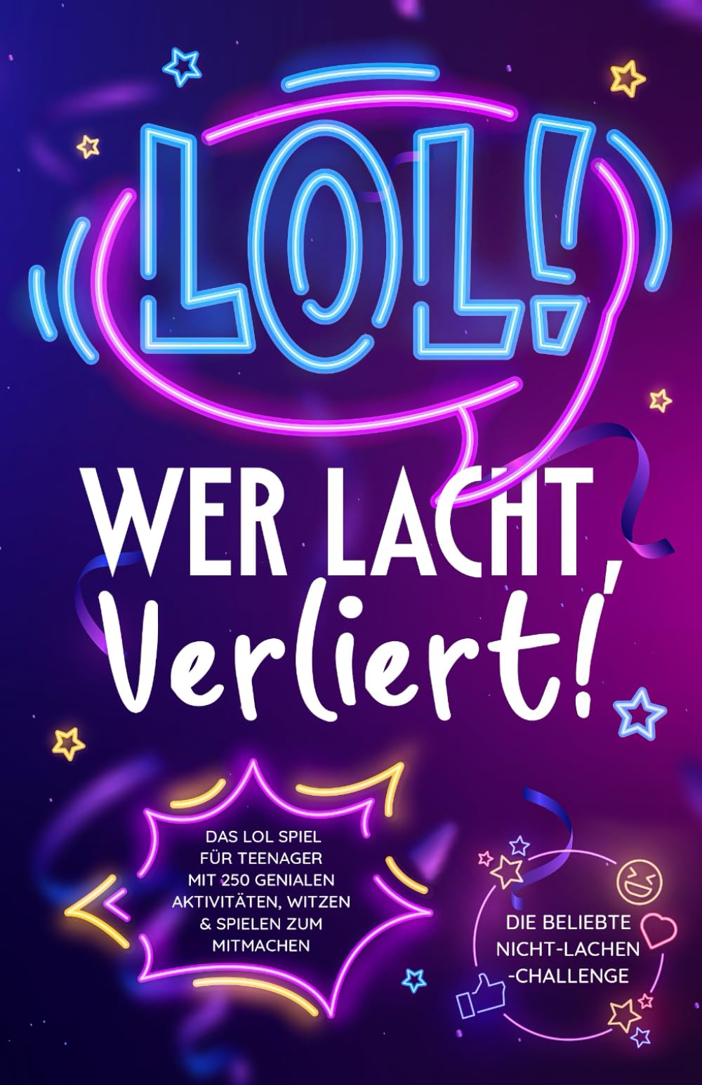 LOL: Wer lacht, verliert! Das LOL Spiel für Teenager mit 250 genialen Aktivitäten, Witzen & Spielen zum Mitmachen – Die beliebte Nicht-Lachen-Challenge Humour & Satire