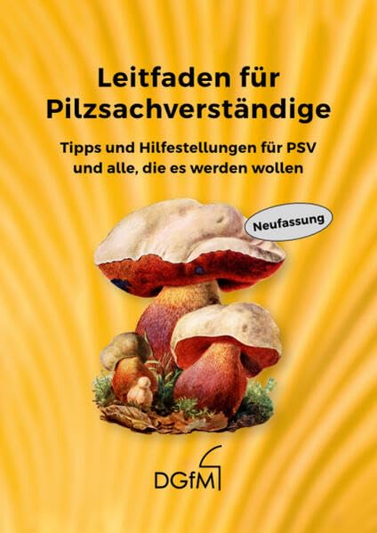 Leitfaden für Pilzsachverständige: Tipps und Hilfestellungen für PSV und alle, die es werden wollen Business & Technology
