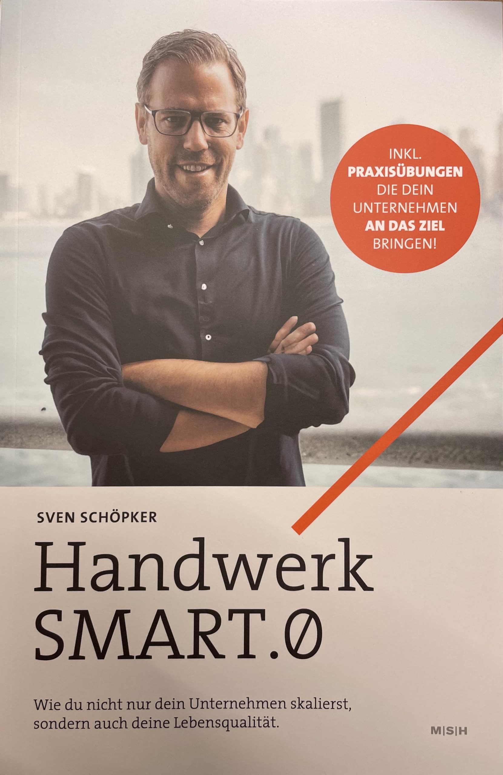 Handwerk SMART.0: Wie du nicht nur dein Unternehmen skalierst, sondern auch deine Lebensqualität. | Sven Schöpker Business, Finance & Career