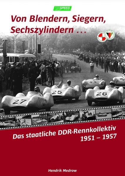 Von Blendern, Sieger, Sechszylindern …: Das staatliche DDR-Rennkollektiv 1951 – 1957 German history