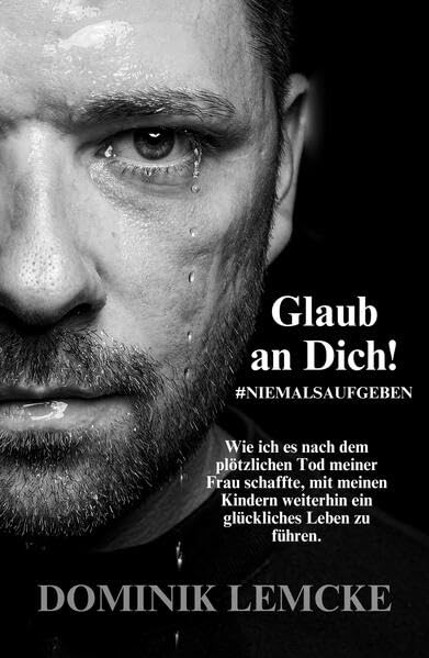 Glaub an Dich! - Dominik Lemcke: #NiemalsAufgeben Memories