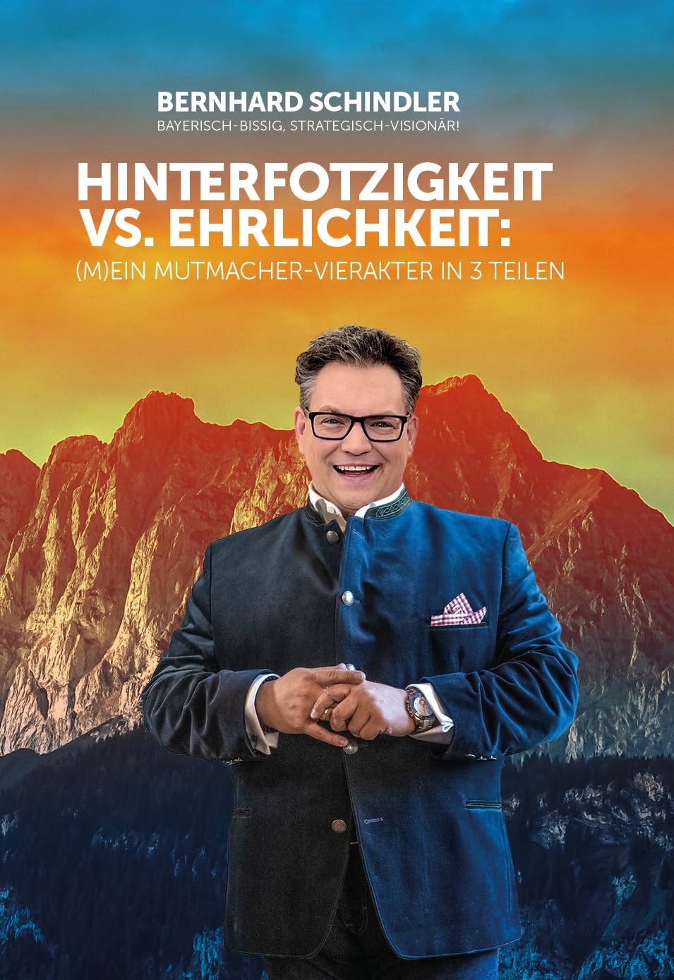 Bernhard Schindler: HINTERFOTZIGKEIT VERSUS EHRLICHKEIT - (M)EIN MUTMACHER-VIERAKTER IN 3 TEILEN book