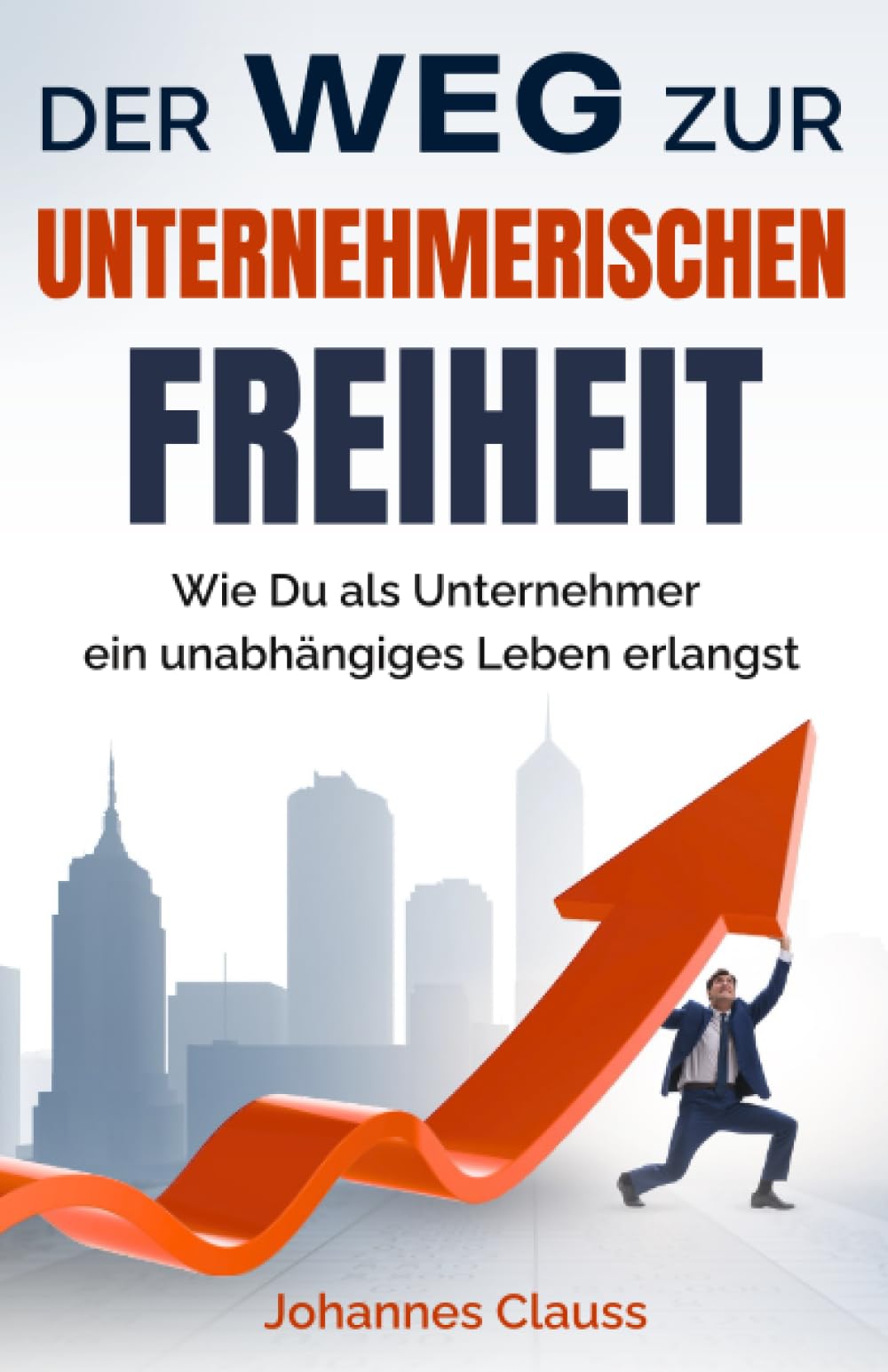 Der Weg zur unternehmerischen Freiheit: Wie Du als Unternehmer ein unabhängiges Leben erlangst. book