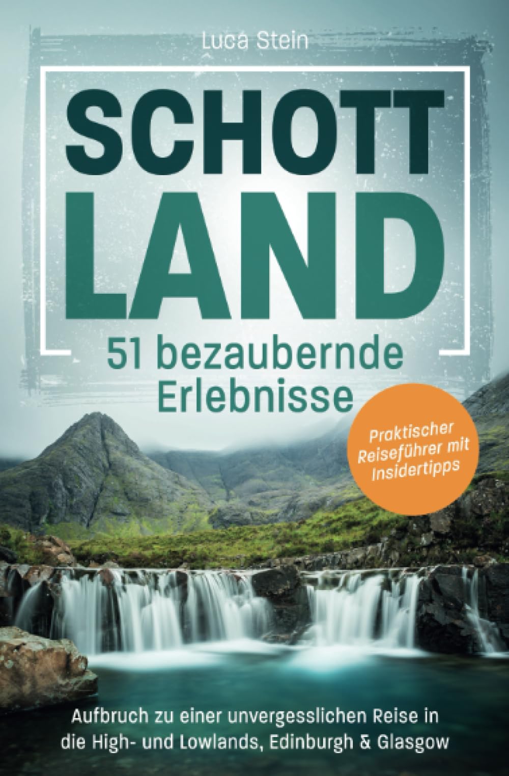 Schottland - 51 bezaubernde Erlebnisse: Aufbruch zu einer unvergesslichen Reise in die High- und Lowlands, Edinburgh & Glasgow I Praktischer Reiseführer mit Insidertipps Learning & Reference