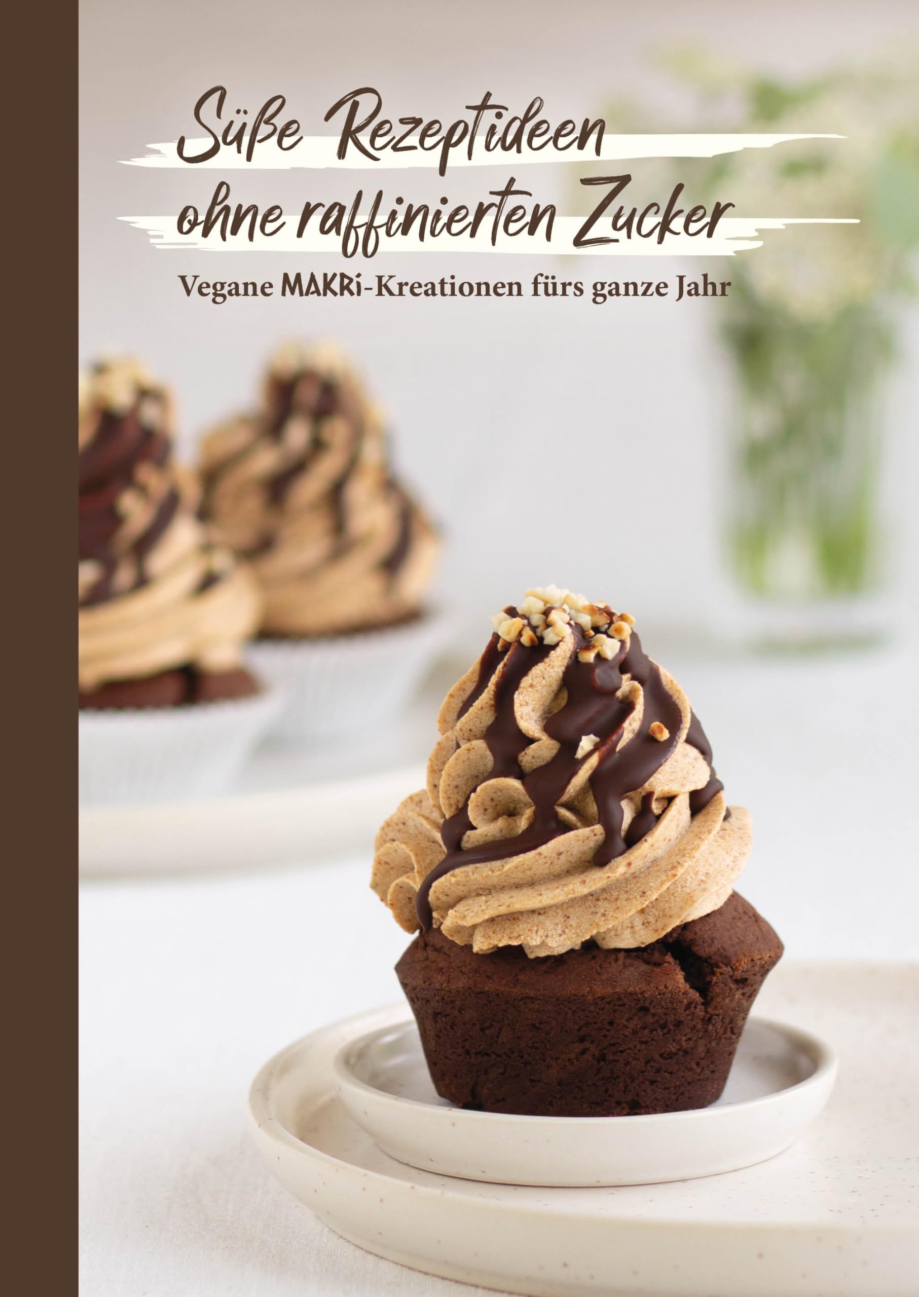 Süße Rezeptideen ohne raffinierten Zucker: Vegane MAKRi-Kreationen fürs ganze Jahr Leisure, Home & Garden