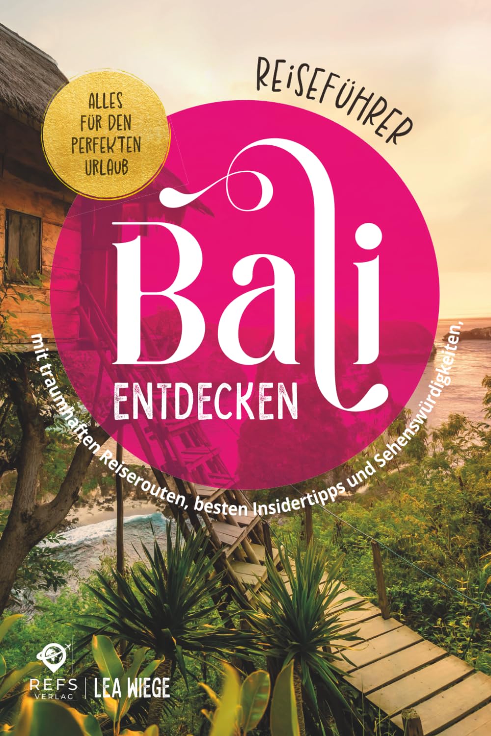 Bali entdecken - Alles für den perfekten Urlaub - Reiseführer mit traumhaften Reiserouten, besten Insidertipps und Sehenswürdigkeiten Leisure, Home & Garden