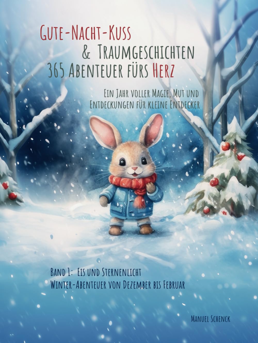Gute-Nacht-Kuss & Traumgeschichten: 365 Abenteuer fürs Herz - Ein Jahr voller Magie, Mut und Entdeckungen für kleine Entdecker: Band 1: Eis und ... - Winter-Abenteuer von Dezember bis Februar book