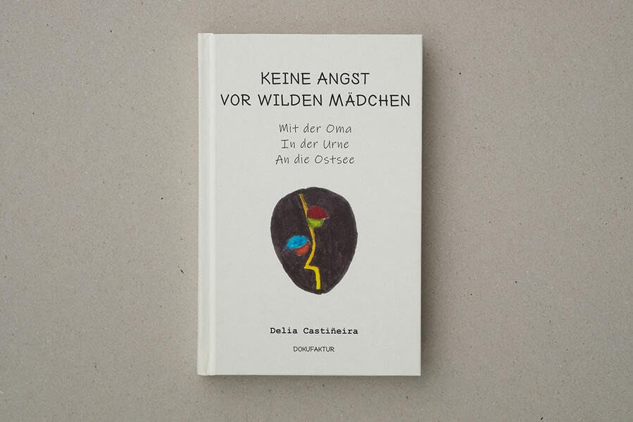 Keine Angst vor wilden Mädchen: Mit der Oma in der Urne an die Ostsee. Novels & Short Stories