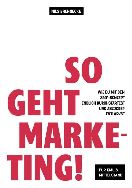So geht Marketing!: Wie du mit dem 360°-Konzept endlich durchstartest und Abzocker entlarvst Law
