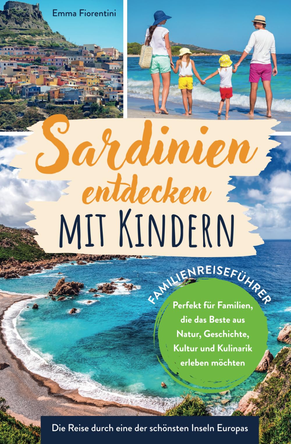 Sardinien entdecken mit Kindern - Familienreiseführer: Die Reise durch eine der schönsten Inseln Europas - Perfekt für Familien, die das Beste aus Natur, Geschichte, Kultur & Kulinarik erleben möchten Travel Guides