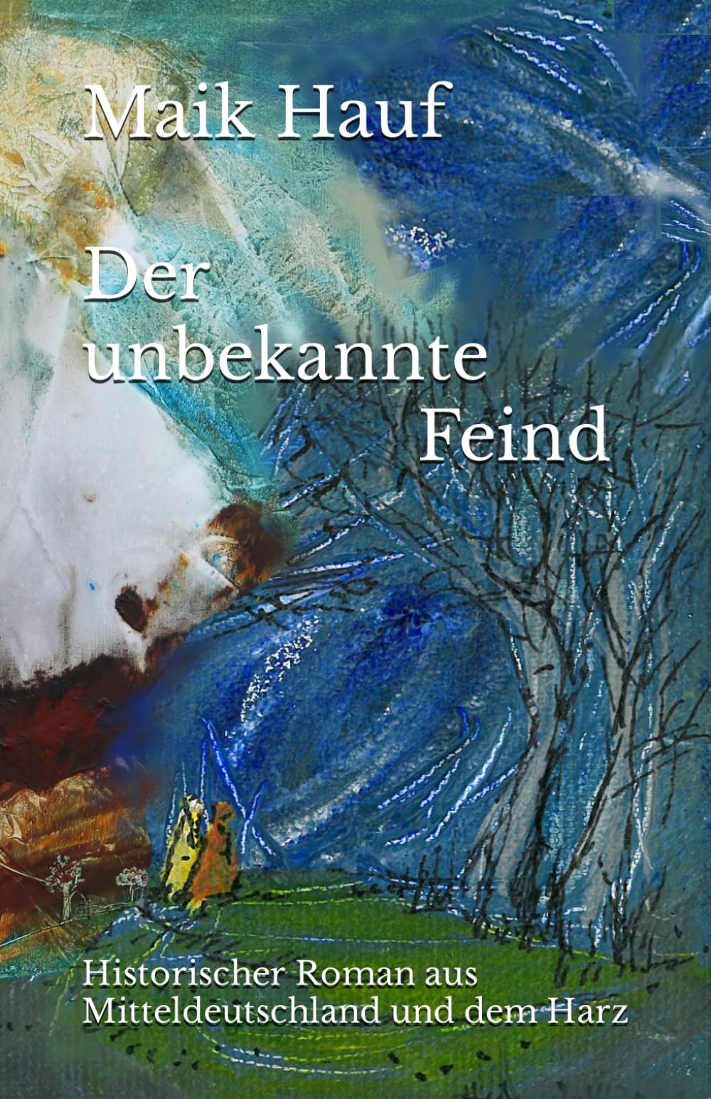 Der unbekannte Feind: Ein Historischer Roman aus Mitteldeutschland und dem Harz Historical Fiction