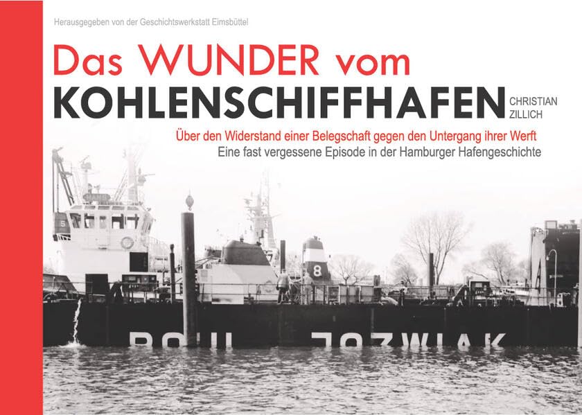 Das Wunder vom Kohlenschiffhafen: Über den Widerstand einer Belegschaft gegen den Untergang ihrer Werft - Eine fast vergessene Episode in der ... Fotos von Britt Strantzen und Thomas Kummerow Books