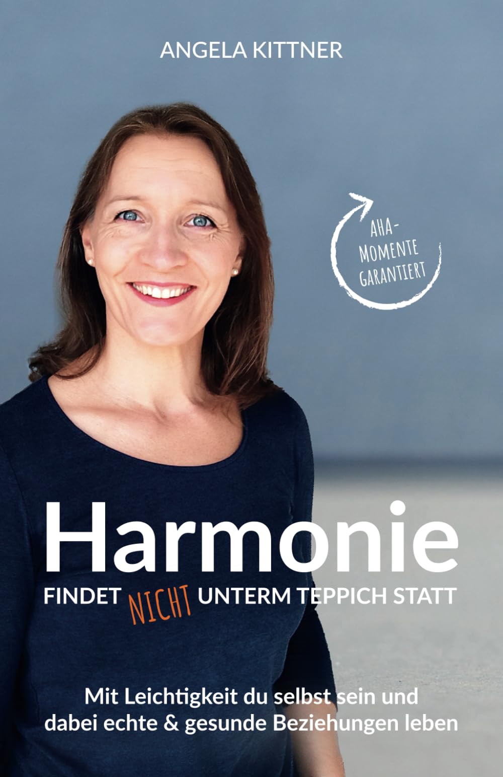 Harmonie findet nicht unterm Teppich statt: Mit Leichtigkeit du selbst sein und dabei echte & gesunde Beziehungen leben - Persönlichkeitsentwicklung ... für harmoniebedürftige Menschen Lifestyle