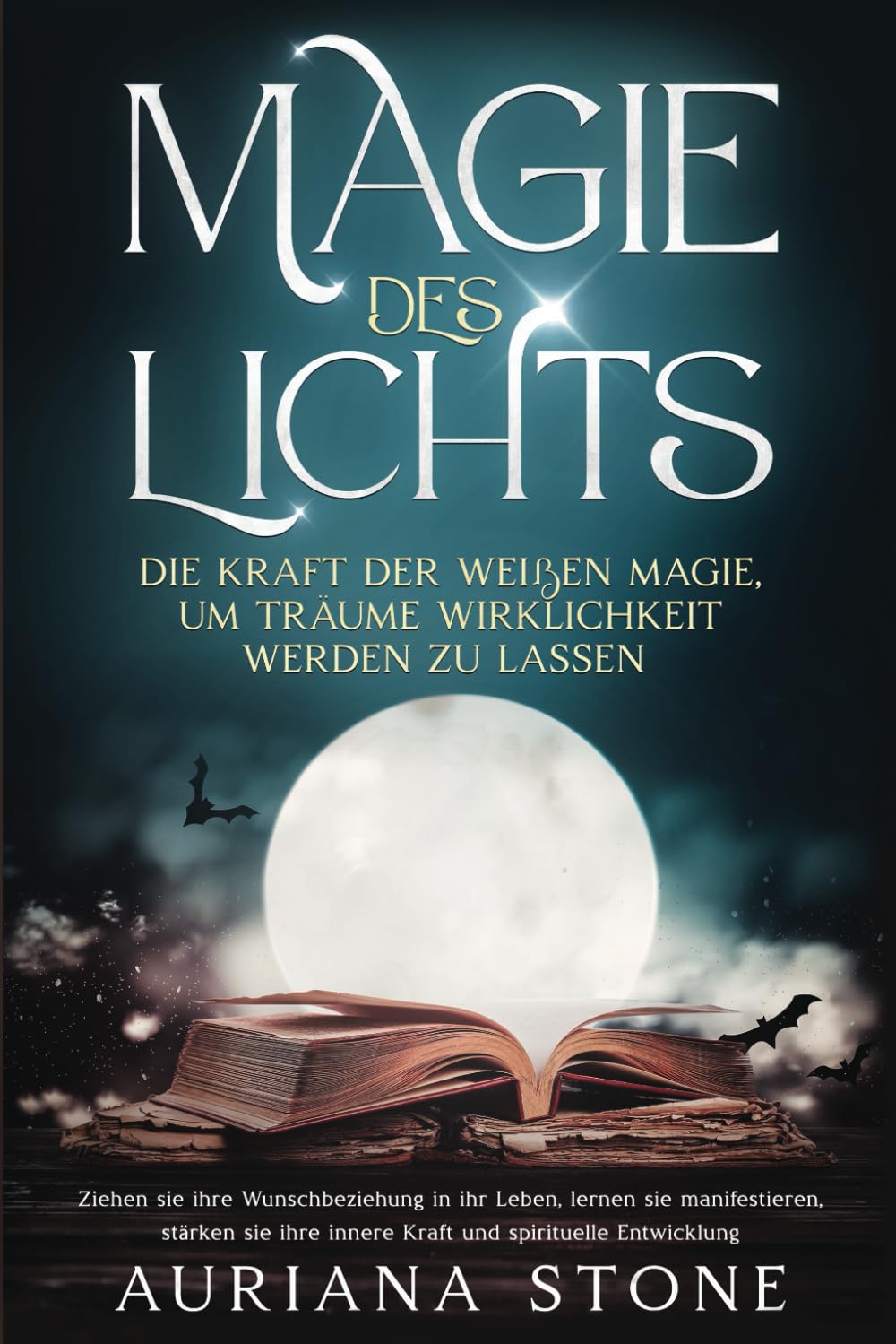 Magie des Lichts: Die Kraft der weißen Magie, um Träume Wirklichkeit werden zu lassen: Ziehen sie ihre Wunschbeziehung in ihr Leben, lernen sie manifestieren, stärken sie ihre innere Kraft Religion & Esotericism
