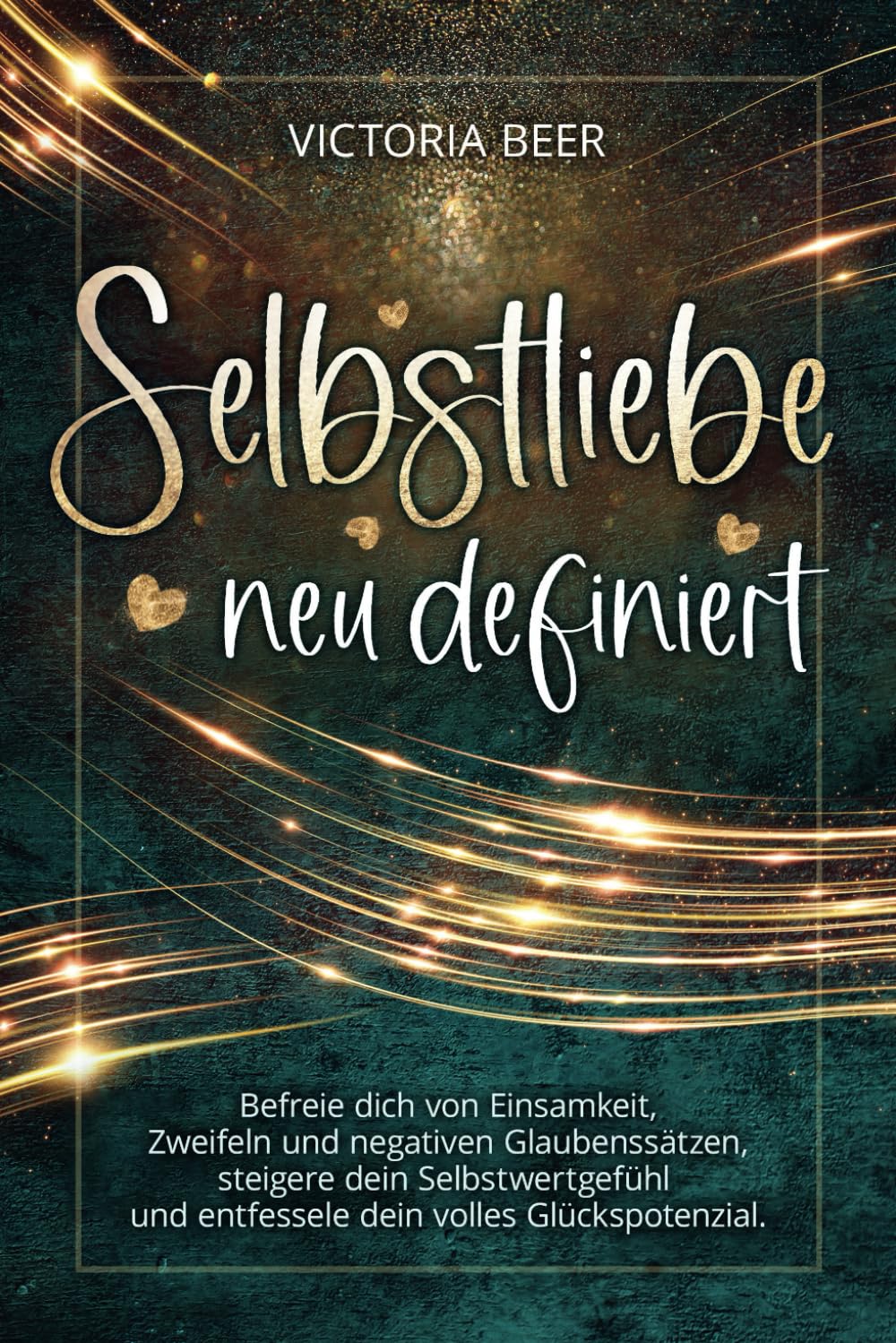 Selbstliebe neu definiert: Befreie dich von Einsamkeit, Zweifeln und negativen Glaubenssätzen, steigere dein Selbstwertgefühl und entfessele dein volles Glückspotenzial Lifestyle
