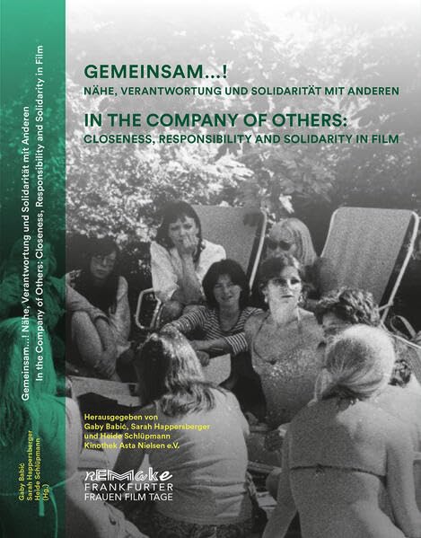 Gemeinsam...! Nähe, Verantwortung und Solidarität mit Anderen: Eine Publikation zu Remake. Frankfurter Frauen Film Tage 2023 Film, Art & Culture