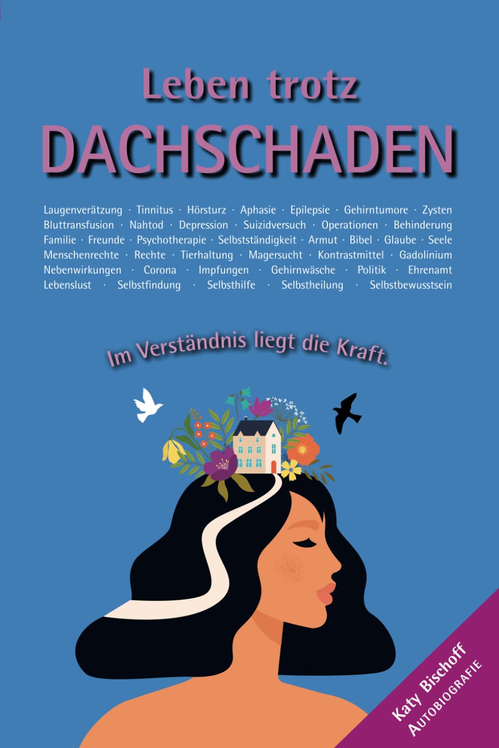 Leben trotz Dachschaden: Im Verständnis liegt die Kraft. Art & Literature