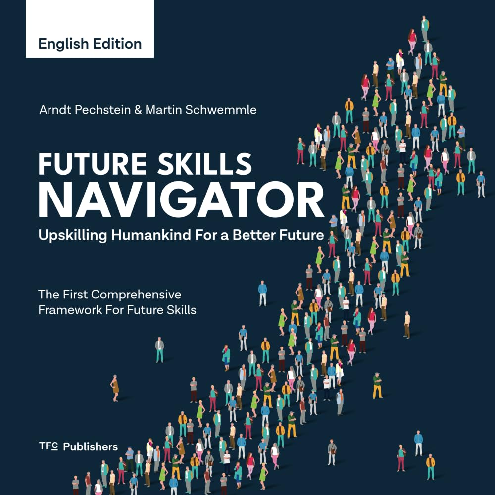Future Skills Navigator: Upskilling Humankind For a Better Future Business, Finance & Career