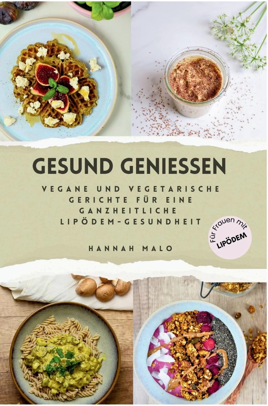 Gesund genießen: Vegane und vegetarische Gerichte für eine ganzheitliche Lipödem-Gesundheit Leisure, Home & Garden