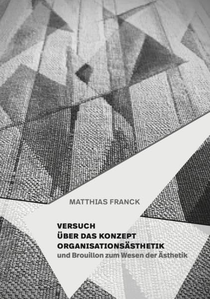 Versuch über das Konzept Organisationsästhetik: und Brouillon zum Wesen der Ästhetik Books