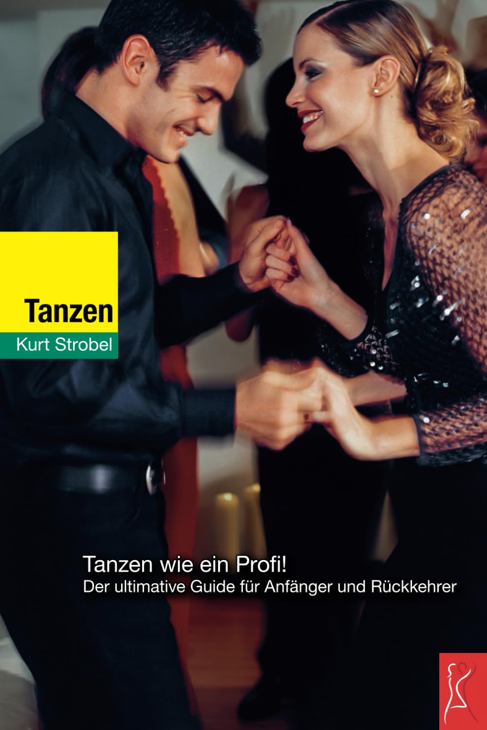 Tanzen wie ein Profi! Der ultimative Guide für Anfänger und Rückkehrer Leisure & Fun