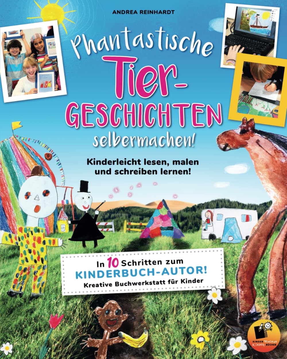 Phantastische Tiergeschichten selbermachen - Kinderleicht lesen, malen und schreiben lernen!: In 10 Schritten zum Kinderbuchautor. Kreative Buchwerkstatt für Kinder General education