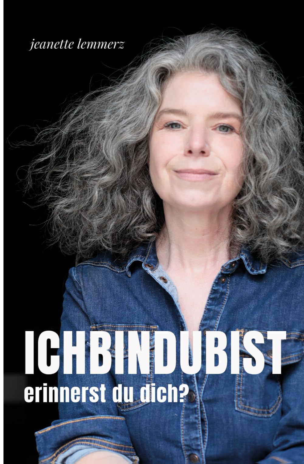ICHBINDUBIST – erinnerst du dich?: Eine Entdeckungsreise zum wahren Selbst – zur Heilung, zur Freude, zum Wir I Persönlichkeitsentwicklung und Selbstliebe pur I definitiv bewusstseinserweiternd Business, Finance & Career