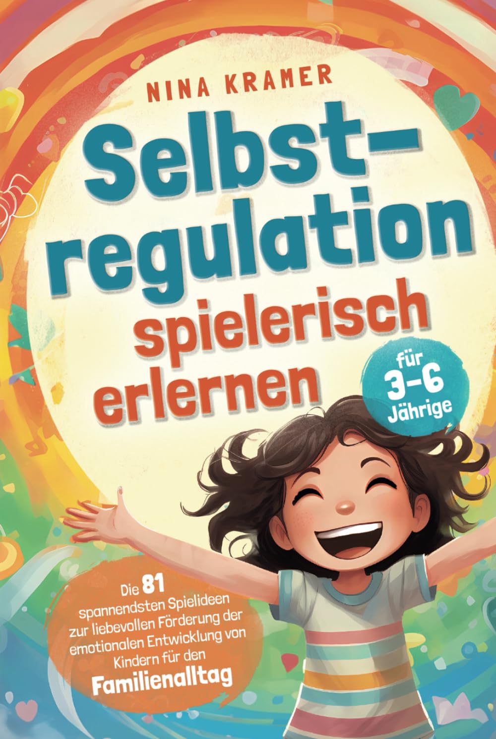 Selbstregulation spielerisch erlernen für 3-6 Jährige: Die 81 spannendsten Spielideen zur liebevollen Förderung der emotionalen Entwicklung von Kindern | für den Familienalltag Parents & Children