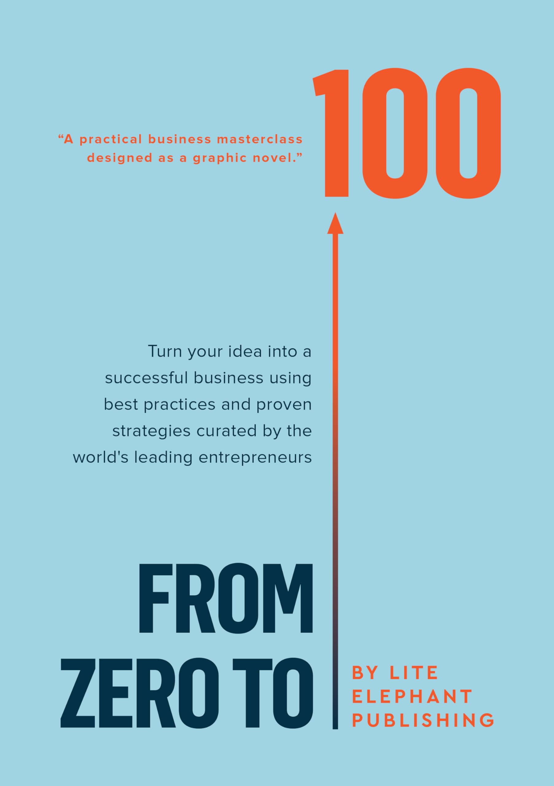 From Zero to 100: Turn your idea into a successful business, using best practices and proven startegies, curated by the world's best entrepreneurs Business, Finance & Career