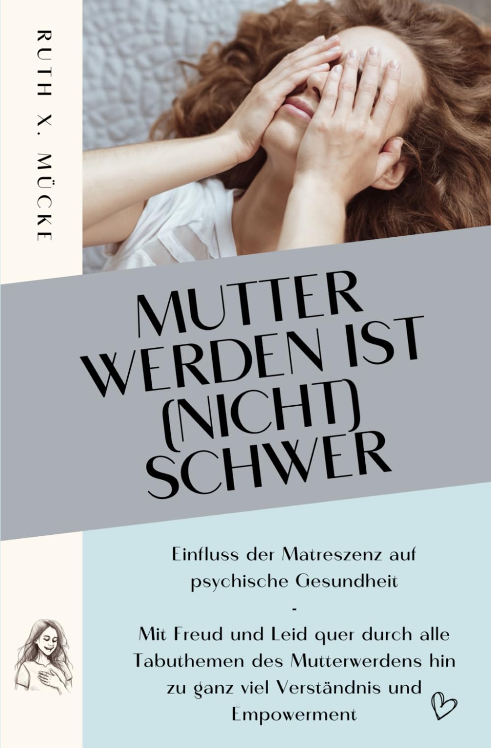 Mutter werden ist (nicht) schwer: Einfluss der Matreszenz auf psychische Gesundheit - Mit Freud und Leid quer durch alle Tabuthemen des Mutterwerdens hin zu ganz viel Verständnis und Empowerment Leisure, Home & Garden