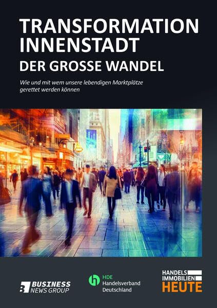TRANSFORMATION INNENSTADT – der große Wandel: Wie und mit wem unsere lebendigen Marktplätze gerettet werden können Business & Technology