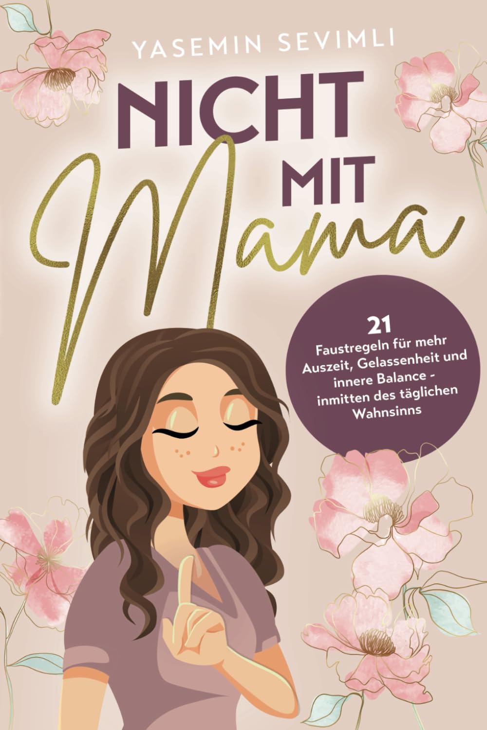 Nicht mit Mama: 21 Faustregeln für mehr Auszeit, Gelassenheit und innere Balance – inmitten des täglichen Wahnsinns Self-help
