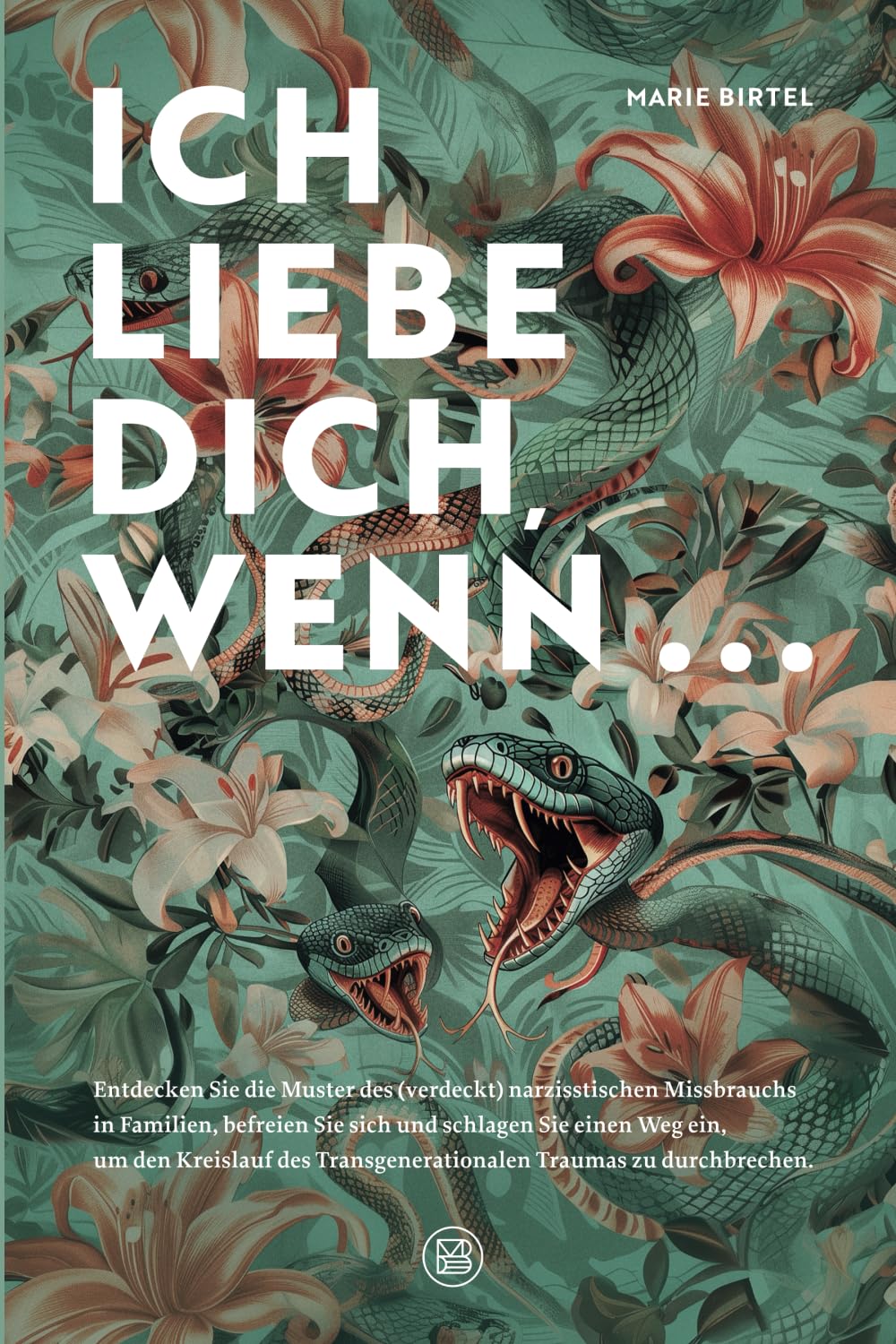 Ich liebe dich, wenn ...: Entdecken Sie die Muster des (verdeckt) narzisstischen Missbrauchs in Familien Partnership & Love