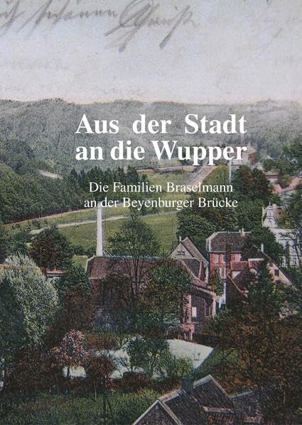 Aus der Stadt an die Wupper Die Familien Braselmann an der Beyenburger Brücke Books