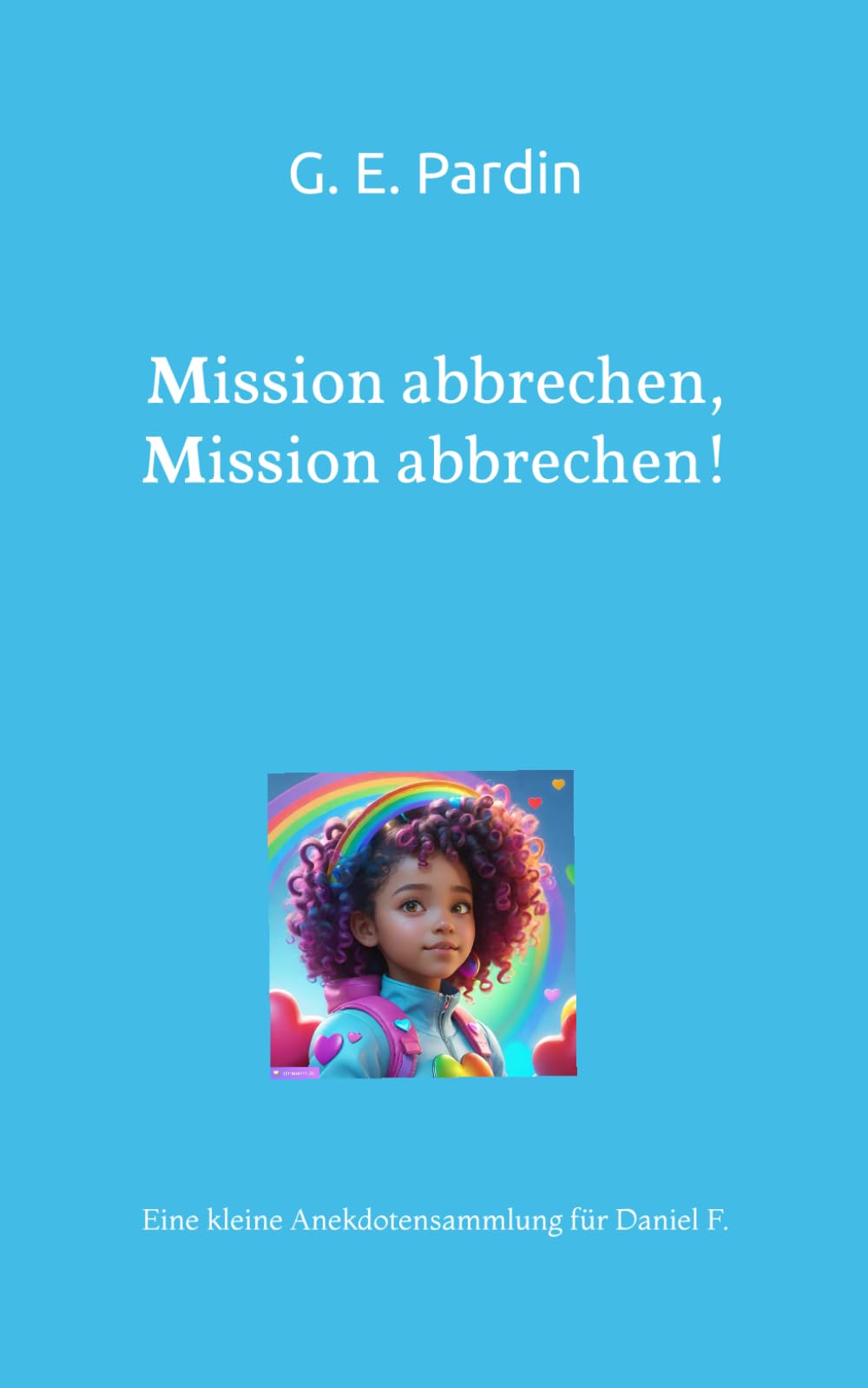 Mission abbrechen, Mission abbrechen!: Eine kleine Anekdotensammlung für Daniel F. Social Sciences