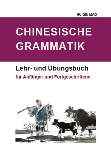 Chinesische Grammatik: Lehr- und Übungsbuch für Anfänger und Fortgeschrittene Foreign Languages ​​& Dictionaries