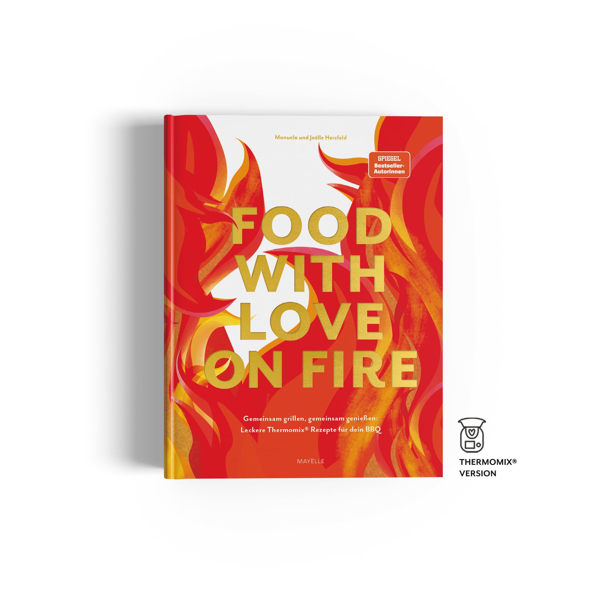 food with love on fire: Gemeinsam grillen, gemeinsam genießen: Leckere Thermomix Rezepte für dein BBQ Cooking & Enjoying